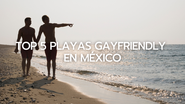 Top 5 playas gayfriendly en México